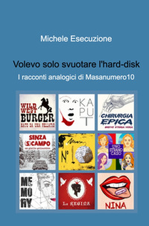 Volevo solo svuotare l'hard-disk. I racconti analogici di Masanumero10 - Librerie.coop Volevo solo svuotare l'hard-disk. I racconti analogici di Masanumero10 - Librerie.coop