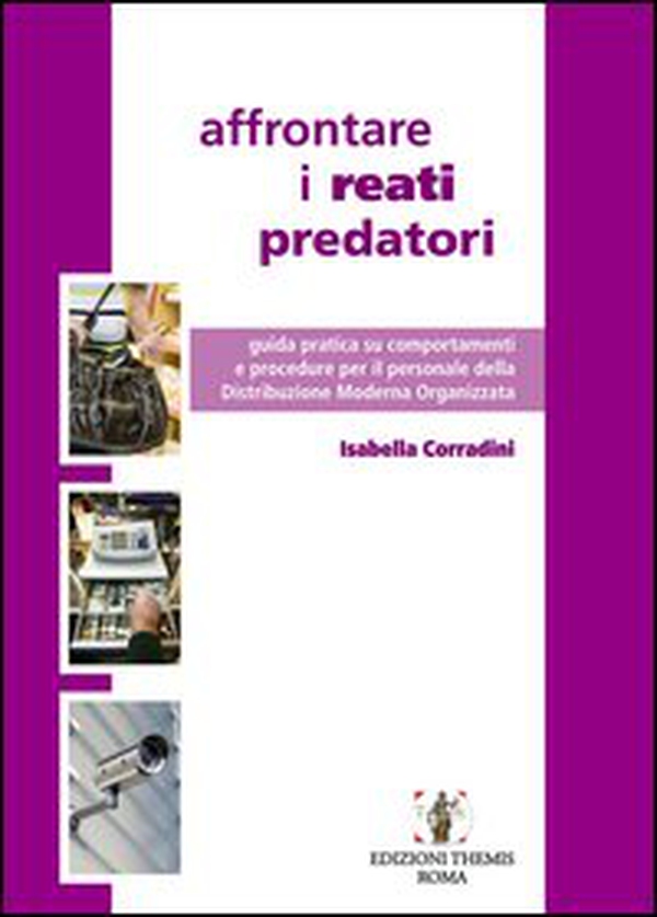 Affrontare i reati predatori. Guida pratica su comportamenti e procedure per il personale della Distribuzione Moderna Organizzata - Librerie.coop Affrontare i reati predatori. Guida pratica su comportamenti e procedure per il personale della Distribuzione Moderna Organizzata - Librerie.coop