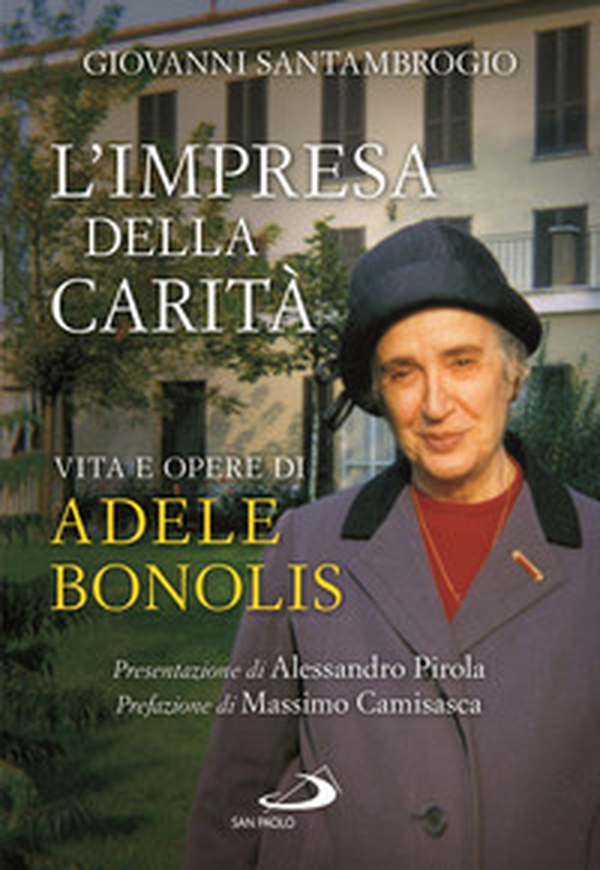 L'impresa della carità. Vita e opere di Adele Bonolis - Librerie.coop L'impresa della carità. Vita e opere di Adele Bonolis - Librerie.coop