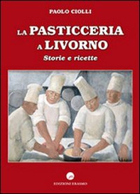 La pasticceria a Livorno. Storie e ricette - Librerie.coop