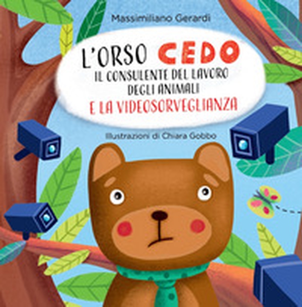 L'Orso Cedo e la videosorveglianza. Il consulente del lavoro degli animali - Librerie.coop L'Orso Cedo e la videosorveglianza. Il consulente del lavoro degli animali - Librerie.coop