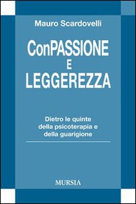 Con passione e leggerezza. Dietro le quinte della psicoterapia e della guarigione - Librerie.coop Con passione e leggerezza. Dietro le quinte della psicoterapia e della guarigione - Librerie.coop