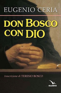 Don Bosco con Dio. Trascrizione in lingua attuale, con assoluta fedeltà al testo originale, di Teresio Bosco - Librerie.coop