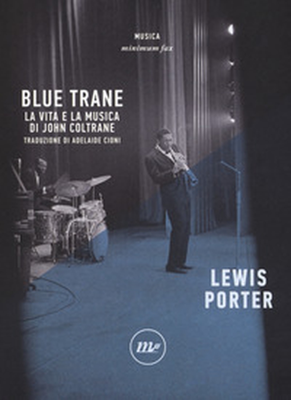 Blue Trane. La vita e la musica di John Coltrane - Librerie.coop Blue Trane. La vita e la musica di John Coltrane - Librerie.coop