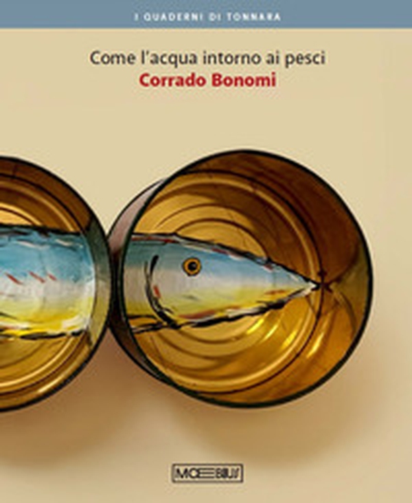 Corrado Bonomi. Come l'acqua intorno ai pesci - Librerie.coop Corrado Bonomi. Come l'acqua intorno ai pesci - Librerie.coop