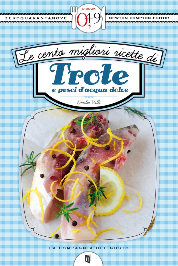 Le cento migliori ricette di trote e pesci d'acqua dolce - Librerie.coop Le cento migliori ricette di trote e pesci d'acqua dolce - Librerie.coop
