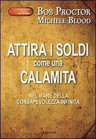 Attira i soldi come una calamita. Attraverso il mare della consapevolezza infinita - Librerie.coop