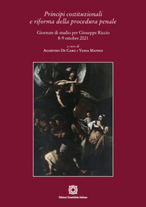 Principi costituzionali e riforma della procedura penale. Giornate di studio per Giuseppe Riccio 8-9 ottobre 2021 - Librerie.coop Principi costituzionali e riforma della procedura penale. Giornate di studio per Giuseppe Riccio 8-9 ottobre 2021 - Librerie.coop