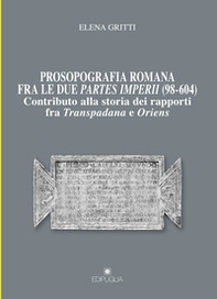 Prosopografia romana fra le due partes imperii (98-604). Contributo alla storia dei rapporti fra Transpadana e Oriens - Librerie.coop Prosopografia romana fra le due partes imperii (98-604). Contributo alla storia dei rapporti fra Transpadana e Oriens - Librerie.coop