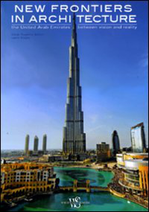 New frontiers in architecture. The United Arab Emirates between vision and reality - Librerie.coop New frontiers in architecture. The United Arab Emirates between vision and reality - Librerie.coop