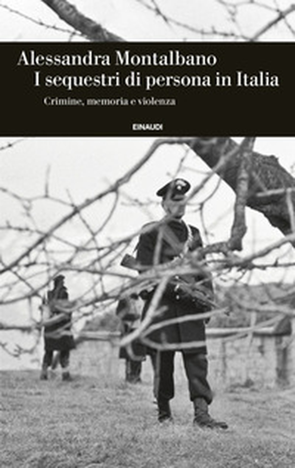 I sequestri di persona in Italia. Crimine, memoria e violenza - Librerie.coop