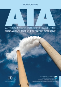 AIA. Autorizzazione Integrata Ambientale: Fondamenti teorici e tecniche operative - Librerie.coop AIA. Autorizzazione Integrata Ambientale: Fondamenti teorici e tecniche operative - Librerie.coop