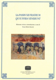 La passio XII fratrum qui e Syria venerunt. Ediz. multilingue - Librerie.coop