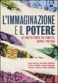 L'immaginazione e il potere. Gli anni settanta tra fumetto, satira e politica - Librerie.coop