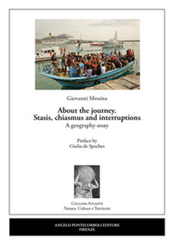 About the journey. Stasis, chiasmus and interruptions. A geography essay - Librerie.coop About the journey. Stasis, chiasmus and interruptions. A geography essay - Librerie.coop