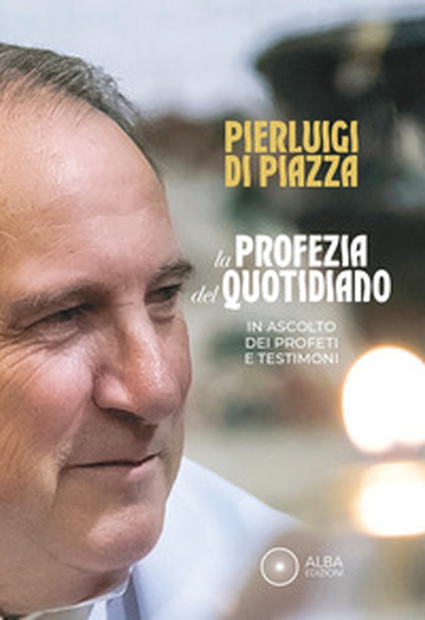 La profezia del quotidiano. In ascolto dei profeti e testimoni - Librerie.coop La profezia del quotidiano. In ascolto dei profeti e testimoni - Librerie.coop
