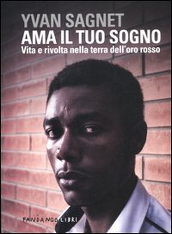 Ama il tuo sogno. Vita e rivolta nella terra dell'oro rosso - Librerie.coop Ama il tuo sogno. Vita e rivolta nella terra dell'oro rosso - Librerie.coop