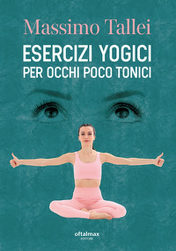 Esercizi yogici per occhi poco tonici - Librerie.coop Esercizi yogici per occhi poco tonici - Librerie.coop