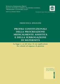 Profili costituzionale della procreazione medicalmente assistita e della surrogazione di maternità. La legge n. 40 del 2004 e la sua applicazione fra volontà ed esigenze di giustizia - Librerie.coop