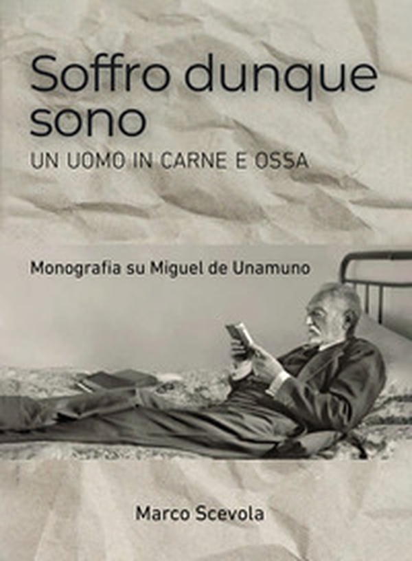 Soffro dunque sono. Un uomo in carne e ossa. Monografia su Miguel de Unamuno - Librerie.coop Soffro dunque sono. Un uomo in carne e ossa. Monografia su Miguel de Unamuno - Librerie.coop