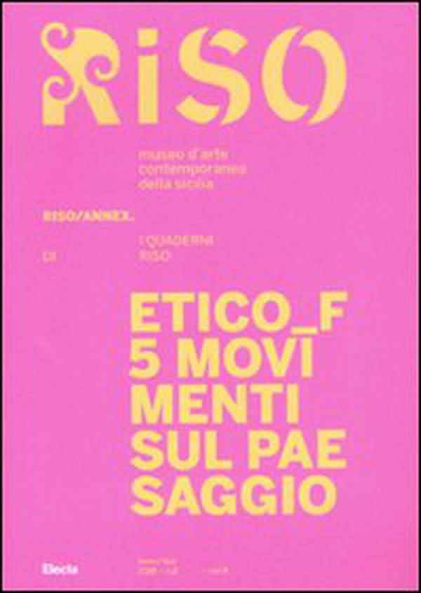 Etico F. 5 movimenti sul paesaggio. Riso/Annex. I quaderni di Riso. Ediz. italiana e inglese - Vol. 5 - Librerie.coop Etico F. 5 movimenti sul paesaggio. Riso/Annex. I quaderni di Riso. Ediz. italiana e inglese - Vol. 5 - Librerie.coop