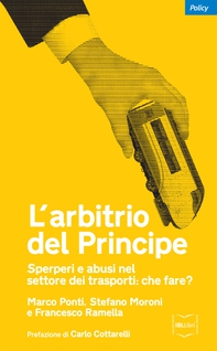 L'arbitrio del Principe. Sperperi e abusi nel settore dei trasporti: che fare? - Librerie.coop