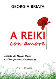 A Reiki con amore. Pillole di Reiki Usui e altre parole d'amore - Librerie.coop A Reiki con amore. Pillole di Reiki Usui e altre parole d'amore - Librerie.coop