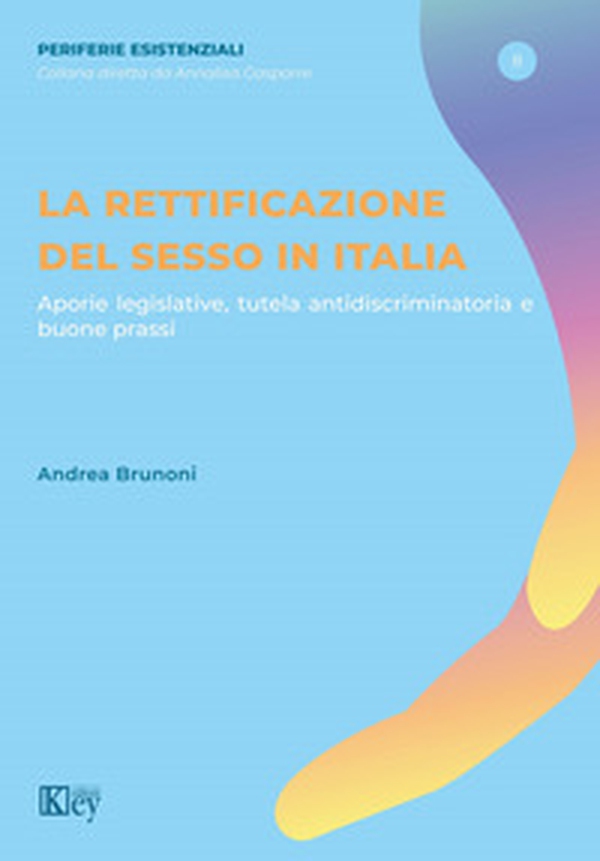 La rettificazione del sesso in Italia. Aporie legislative, tutela antidiscriminatoria e buone prassi - Librerie.coop La rettificazione del sesso in Italia. Aporie legislative, tutela antidiscriminatoria e buone prassi - Librerie.coop