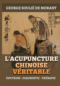 L'Acupuncture chinoise véritable. Doctrine - Diagnostic - Thérapie - Librerie.coop L'Acupuncture chinoise véritable. Doctrine - Diagnostic - Thérapie - Librerie.coop
