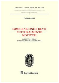 Immigrazione e reati culturalmente motivati. Il diritto penale nelle società multiculturali - Librerie.coop