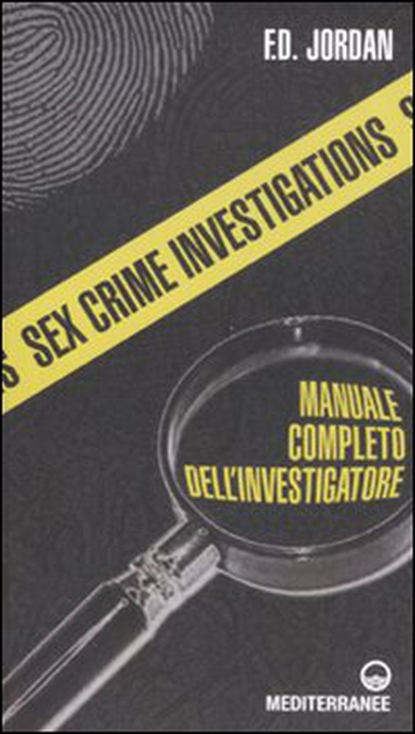 Sex crime investigations. Manuale completo dell'investigatore - Librerie.coop Sex crime investigations. Manuale completo dell'investigatore - Librerie.coop