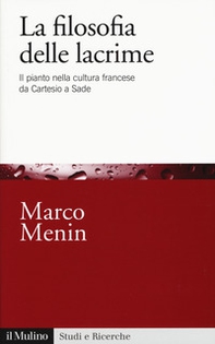 La filosofia delle lacrime. Il pianto nella cultura francese da Cartesio a Sade - Librerie.coop