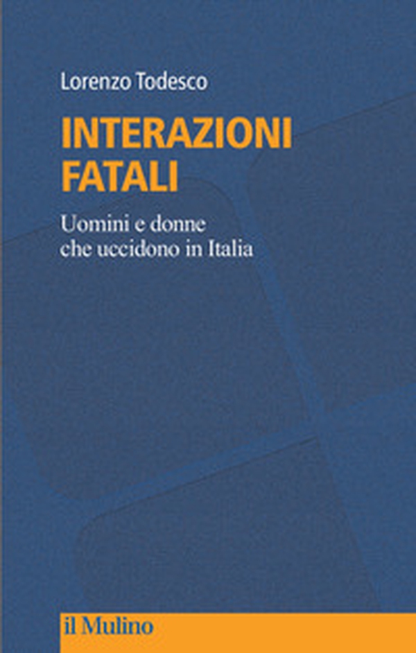 Interazioni fatali. Uomini e donne che uccidono in Italia - Librerie.coop Interazioni fatali. Uomini e donne che uccidono in Italia - Librerie.coop