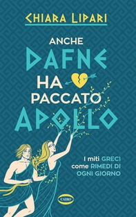 Anche Dafne ha paccato Apollo. I miti greci come rimedi di ogni giorno - Librerie.coop Anche Dafne ha paccato Apollo. I miti greci come rimedi di ogni giorno - Librerie.coop
