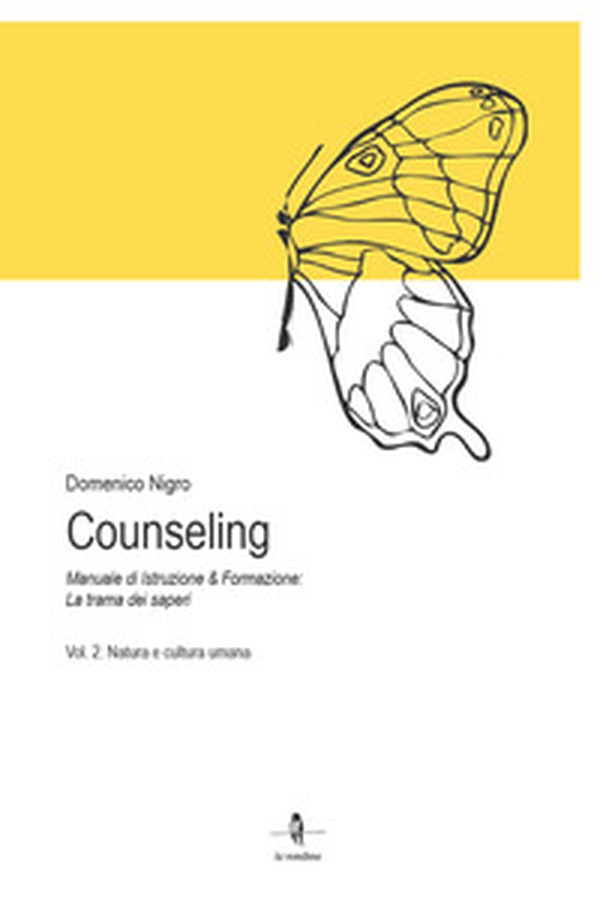 Counseling. Manuale di istruzione e formazione: la trama dei saperi - Vol. 2 - Librerie.coop Counseling. Manuale di istruzione e formazione: la trama dei saperi - Vol. 2 - Librerie.coop