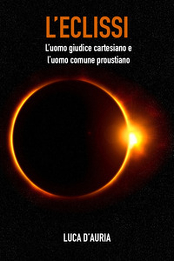 L'eclissi. L'uomo giudice cartesiano e l'uomo comune proustiano - Librerie.coop L'eclissi. L'uomo giudice cartesiano e l'uomo comune proustiano - Librerie.coop