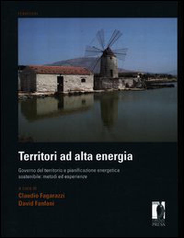 Territori ad alta energia. Governo del territorio e pianificazione energetica sostenibile: metodi ed esperienze - Librerie.coop Territori ad alta energia. Governo del territorio e pianificazione energetica sostenibile: metodi ed esperienze - Librerie.coop