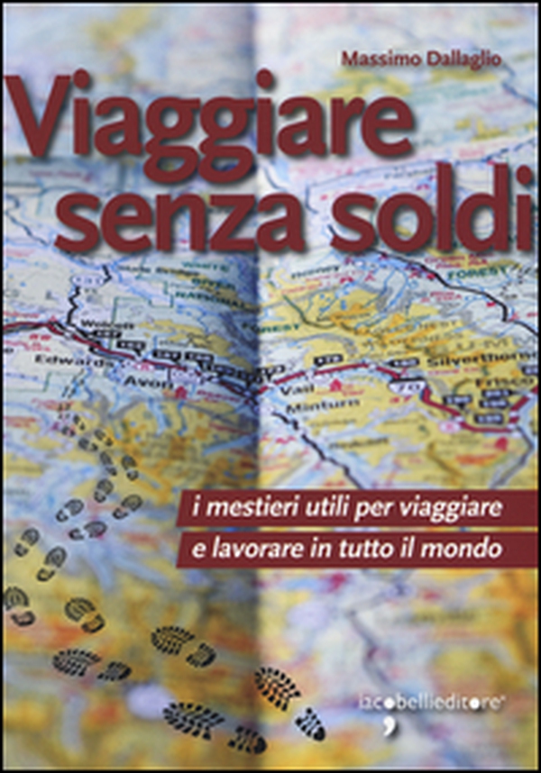 Viaggiare senza soldi. I mestieri utili per viaggiare e lavorare in tutto il mondo - Librerie.coop Viaggiare senza soldi. I mestieri utili per viaggiare e lavorare in tutto il mondo - Librerie.coop