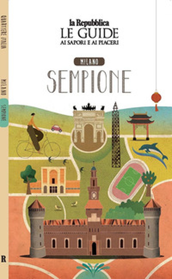 Milano. Sempione. Quartiere Italia. Le guide ai sapori e ai piaceri - Librerie.coop Milano. Sempione. Quartiere Italia. Le guide ai sapori e ai piaceri - Librerie.coop