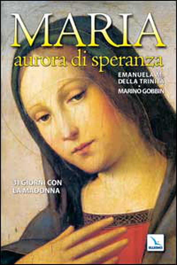 Maria, aurora di speranza. 31 giorni con la Madonna - Librerie.coop Maria, aurora di speranza. 31 giorni con la Madonna - Librerie.coop