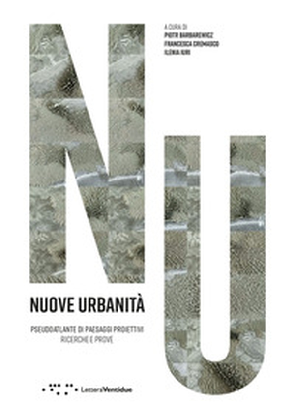 Nuove urbanità. Pseudoaltlante di paesaggi proiettivi. Ricerche e prove - Librerie.coop