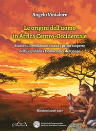 Le origini dell'uomo in Africa centro-occidentale. Studio sull'evoluzione umana e prime scoperte nella Repubblica Democratica del Congo - Librerie.coop Le origini dell'uomo in Africa centro-occidentale. Studio sull'evoluzione umana e prime scoperte nella Repubblica Democratica del Congo - Librerie.coop