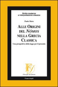 Alle origini del Nómos nella Grecia classica. Una prospettiva della legge per il presente - Librerie.coop Alle origini del Nómos nella Grecia classica. Una prospettiva della legge per il presente - Librerie.coop