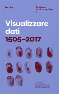 Visualizzare dati 1505-2017. Antologia di cultura grafica - Vol. 4 - Librerie.coop