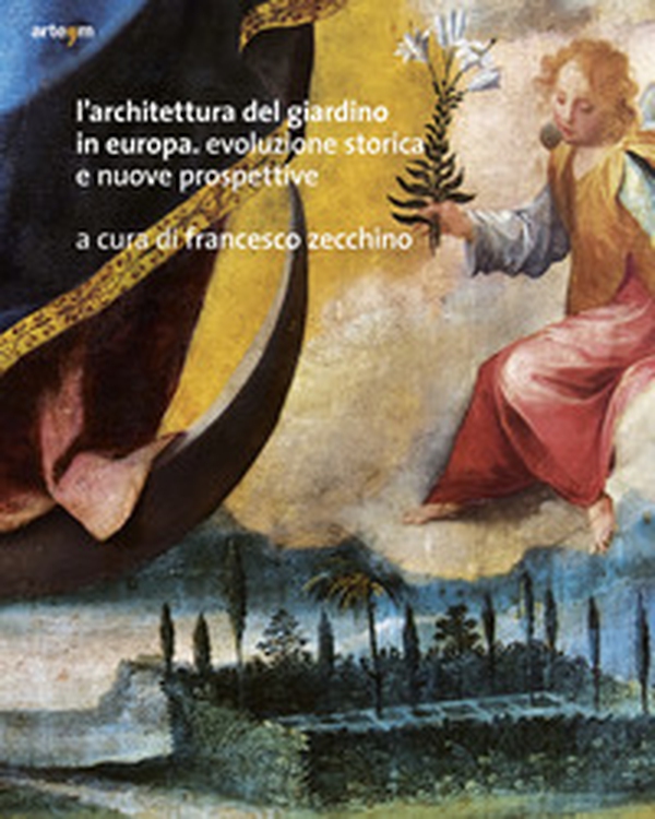 L'architettura del giardino in Europa. Evoluzione storica e nuove prospettive possibili - Librerie.coop L'architettura del giardino in Europa. Evoluzione storica e nuove prospettive possibili - Librerie.coop