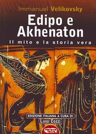 Edipo e Akhenaton. Il mito e la storia vera - Librerie.coop