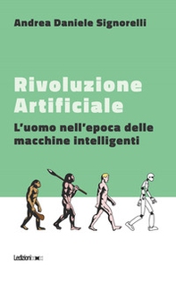Rivoluzione artificiale. L'uomo nell'epoca delle macchine intelligenti - Librerie.coop
