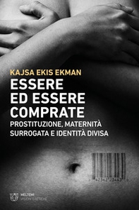 Essere ed essere comprate. Prostituzione, maternità surrogata e identità divisa - Librerie.coop