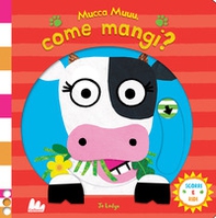 Mucca muuu, come mangi? Scorri e ridi - Librerie.coop