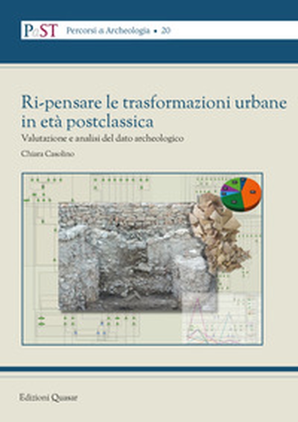 Ri-pensare le trasformazioni urbane in età postclassica. Valutazione e analisi del dato archeologico - Librerie.coop